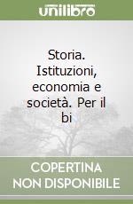 Storia. Istituzioni, economia e società. Per il bi libro