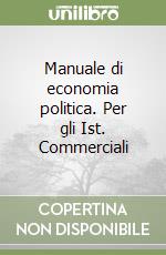 Manuale di economia politica. Per gli Ist. Commerciali libro