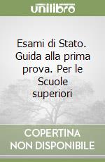 Esami di Stato. Guida alla prima prova. Per le Scuole superiori libro