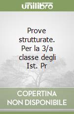 Prove strutturate. Per la 3/a classe degli Ist. Pr libro
