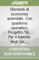 Elementi di economia aziendale. Con quaderno operativo. Progetto '92. Per il biennio degli Ist. Professionali indirizzo economico-aziendale (2) libro