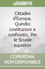 Cittadini d'Europa. Quindici costituzioni a confronto. Per le Scuole superiori libro