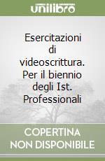Esercitazioni di videoscrittura. Per il biennio degli Ist. Professionali libro