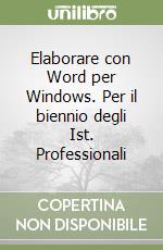 Elaborare con Word per Windows. Per il biennio degli Ist. Professionali libro