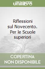 Riflessioni sul Novecento. Per le Scuole superiori libro