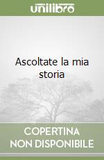 Ascoltate la mia storia libro