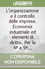 L'organizzazione e il controllo delle imprese. Economia industriale ed elementi di diritto. Per la 4ª e 5ª classe degli Ist. Tecnici industriali libro