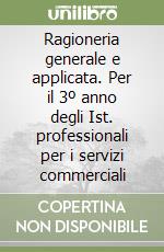 Ragioneria generale e applicata. Per il 3º anno degli Ist. professionali per i servizi commerciali libro