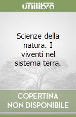 Scienze della natura. I viventi nel sistema terra. libro