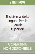 Il sistema della lingua. Per le Scuole superiori libro