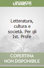 Letteratura, cultura e società. Per gli Ist. Profe libro