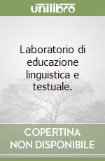 Laboratorio di educazione linguistica e testuale. 