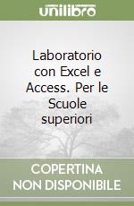 Laboratorio con Excel e Access. Per le Scuole superiori libro