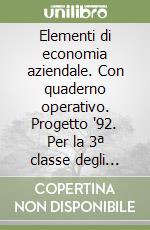 Elementi di economia aziendale. Con quaderno operativo. Progetto '92. Per la 3ª classe degli Ist. Professionali indirizzo economico-aziendale libro