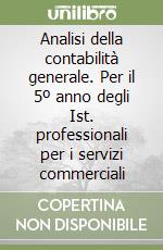 Analisi della contabilità generale. Per il 5º anno degli Ist. professionali per i servizi commerciali libro