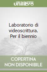 Laboratorio di videoscrittura. Per il biennio libro