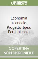 Economia aziendale. Progetto Igea. Per il biennio libro