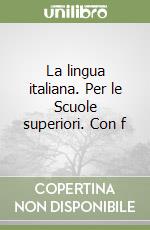 La lingua italiana. Per le Scuole superiori. Con f libro