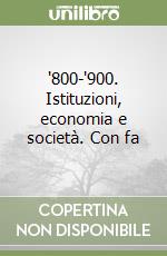 '800-'900. Istituzioni, economia e società. Con fa libro