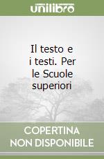 Il testo e i testi. Per le Scuole superiori libro