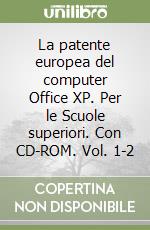 La patente europea del computer Office XP. Per le Scuole superiori. Con CD-ROM. Vol. 1-2 libro