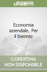 Economia aziendale. Per il biennio libro