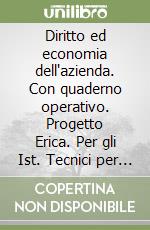 Diritto ed economia dell'azienda. Con quaderno operativo. Progetto Erica. Per gli Ist. Tecnici per periti aziendali e corrispondenti in lingue estere libro