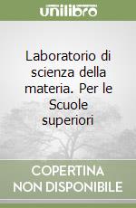 Laboratorio di scienza della materia. Per le Scuole superiori libro