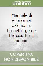 Manuale di economia aziendale. Progetti Igea e Brocca. Per il biennio (2) libro