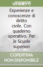 Esperienze e conoscenze di diritto civile. Con quaderno operativo. Per le Scuole superiori libro