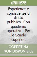 Esperienze e conoscenze di diritto pubblico. Con quaderno operativo. Per le Scuole superiori libro