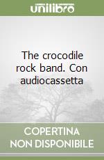 The crocodile rock band. Con audiocassetta libro