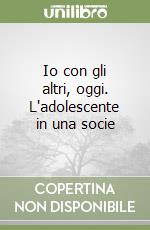 Io con gli altri, oggi. L'adolescente in una socie