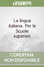 La lingua italiana. Per le Scuole superiori libro