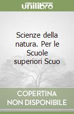 Scienze della natura. Per le Scuole superiori Scuo libro