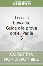 Tecnica bancaria. Guida alla prova orale. Per le S libro