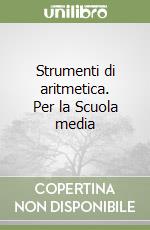 Strumenti di aritmetica. Per la Scuola media libro