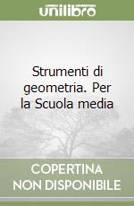 Strumenti di geometria. Per la Scuola media libro