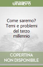 Come saremo? Temi e problemi del terzo millennio