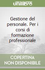 Gestione del personale. Per i corsi di formazione professionale libro