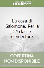 La casa di Salomone. Per la 5ª classe elementare libro