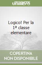 Logico! Per la 1ª classe elementare libro