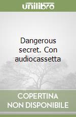 Dangerous secret. Con audiocassetta libro