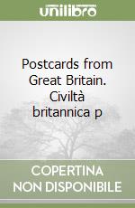 Postcards from Great Britain. Civiltà britannica p libro