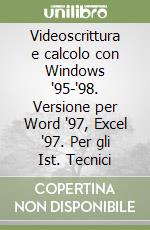 Videoscrittura e calcolo con Windows '95-'98. Versione per Word '97, Excel '97. Per gli Ist. Tecnici libro