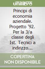 Principi di economia aziendale. Progetto '92. Per la 3/a classe degli Ist. Tecnici a indirizzo economico aziendale libro