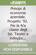 Principi di economia aziendale. Progetto '92. Per la 4/a classe degli Ist. Tecnici a indirizzo economico aziendale libro