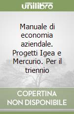 Manuale di economia aziendale. Progetti Igea e Mercurio. Per il triennio libro