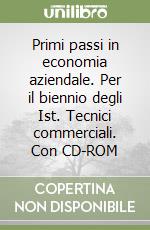 Primi passi in economia aziendale. Per il biennio degli Ist. Tecnici commerciali. Con CD-ROM libro