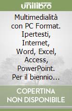 Multimedialità con PC Format. Ipertesti, Internet, Word, Excel, Access, PowerPoint. Per il biennio degli Ist. Professionali libro